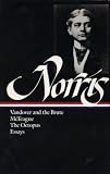 Norris, Frank: Novels and Essays: Vandover and the Brute; McTeague; the Octopus; Essays Norris, Frank: Novels and Essays: Vandover and the Brute; McTeague; the Octopus; Essays