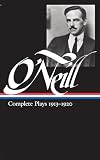 O'Neill, Eugene: Eugene O'Neill: Complete Plays 1913-1920 O'Neill, Eugene: Eugene O'Neill: Complete Plays 1913-1920
