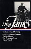 James, Henry: Collected Travel Writings: Great Britain and America James, Henry: Collected Travel Writings: Great Britain and America