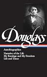 Douglass, Frederick: Frederick Douglass: Autobiographies  Narrative of the Life of Frederick Douglass, an American Slave/My Bondage and My Freedom/Life and Times of Fr