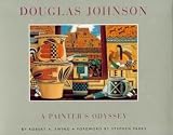 Ewing, Robert A.: Douglas Johnson: A Painter's Odyssey