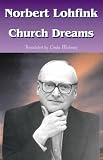 Lohfink, Norbert, S. J.: Church Dreams: Talking Against the Grain Lohfink, Norbert, S. J.: Church Dreams: Talking Against the Grain