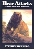 Herrero, Stephen: Bear Attacks: Their Causes and Avoidance