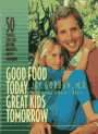 Gordon, Jay: Good Food Today, Great Kids Tomorrow: 50 Things You Can Do for Healthy, Happy Children