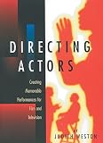 Weston, Judith: Directing Actors: Creating Memorable Performances for Film and Television Weston, Judith: Directing Actors: Creating Memorable Performances for Film and Television
