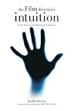 Weston, Judith: The Film Director's Intuition: Script Analysis and Rehearsal Techniques Weston, Judith: The Film Director's Intuition: Script Analysis and Rehearsal Techniques