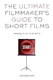 Adelman, Kim: The Ultimate Filmmaker's Guide to Short Films : Making It Big in Shorts