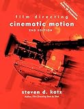 Katz, S. D.: Cinematic Motion: Film Directing A Workshop for Staging Scenes Katz, S. D.: Cinematic Motion: Film Directing A Workshop for Staging Scenes