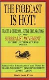 Garon, Paul: The Forecast Is Hot!: Tracts & Other Collective Declarations of the Surrealist Movement in the United States 1966-1976