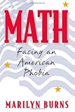 Math: Facing an American Phobia (0941355195) by Burns, Marilyn Burns, Marilyn: Math: Facing an American Phobia