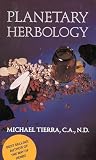 Tierra, Michael: Planetary Herbology: An Integration of Western Herbs into the Traditional Chinese and Ayurvedic Systems