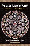 de Azevedo, Mateus Soares: Ye Shall Know The Truth: Christianity And The Perennial Philosophy