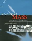 Grayson, Michael A.: Measuring Mass: From Positive Rays to Proteins Grayson, Michael A.: Measuring Mass: From Positive Rays to Proteins