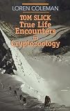 Coleman, Loren: Tom Slick: True Life Encounters in Cryptozoology Coleman, Loren: Tom Slick: True Life Encounters in Cryptozoology