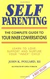 Pollard, John K., III: Self-Parenting: The Complete Guide to Your Inner Conversations Pollard, John K., III: Self-Parenting: The Complete Guide to Your Inner Conversations