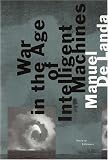 Delanda, Manuel: War in the Age of Intelligent Machines Delanda, Manuel: War in the Age of Intelligent Machines