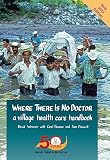 Werner, David: Where There Is No Doctor: A Village Health Care Handbook