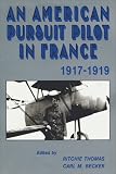 Becker, Carl M.: An American Pursuit Pilot in France: Roland W. Richardson's Diaries and Letters, 1917-1919 Becker, Carl M.: An American Pursuit Pilot in France: Roland W. Richardson's Diaries and Letters, 1917-1919
