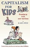 Hess, Karl: Capitalism For Kids: Growing Up To Be Your Own Boss Hess, Karl: Capitalism For Kids: Growing Up To Be Your Own Boss