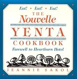 Sakol, Jeannie: Nouvelle Yenta Cookbook: Farewell to Heartburn Hotel