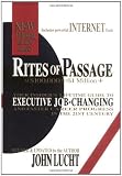 Lucht, John: Rites of Passage at $100,000 to $1 Million +: Your Insider's Lifetime Guide to Executive Job-Changing and Faster Career Progress in 21st Century Lucht, John: Rites of Passage at $100,000 to $1 Million +: Your Insider's Lifetime Guide to Executive Job-Changing and Faster Career Progress in 21st Century