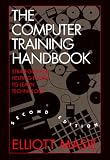 The Computer Training Handbook: Strategies for Helping People to Learn Technology (0943210372) by Masie, Elliott Masie, Elliott: The Computer Training Handbook: Strategies for Helping People to Learn Technology