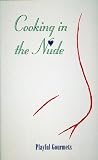 Cornwell, Debbie: Cooking in the Nude : Playful Gourmets
