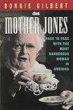 Gilbert, Ronnie: Ronnie Gilbert on Mother Jones: Face to Face With the Most Dangerous Woman in America Gilbert, Ronnie: Ronnie Gilbert on Mother Jones: Face to Face With the Most Dangerous Woman in America