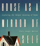 Marcus, Clare C.: House As a Mirror of Self: Exploring the Deeper Meaning of Home Marcus, Clare C.: House As a Mirror of Self: Exploring the Deeper Meaning of Home