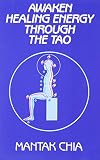 Chyi, Mantak: Awaken Healing Energy Through Tao