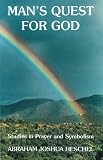 Heschel, Abraham J.: Man's Quest for God: Studies in Prayer and Symmbolism Heschel, Abraham J.: Man's Quest for God: Studies in Prayer and Symmbolism