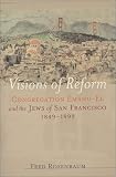 Rosenbaum, Fred: Visions of Reform: Congregation Emanu-El and the Jews of San Francisco, 1849-1999