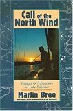 Bree, Marlin: Call of the North Wind: Voyages and Adventures on Lake Superior Bree, Marlin: Call of the North Wind: Voyages and Adventures on Lake Superior