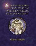 Shrimplin, Valerie: Sun-Symbolism and Cosmology in Michelangelo's "Last Judgment" Shrimplin, Valerie: Sun-Symbolism and Cosmology in Michelangelo's "Last Judgment"