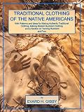 Gibby, Evard H.: Traditional Clothing of the Native Americans Gibby, Evard H.: Traditional Clothing of the Native Americans