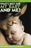 Lerner, Claire: What's Best for My Baby and Me: A 3-Step Guide for Parents Lerner, Claire: What's Best for My Baby and Me: A 3-Step Guide for Parents