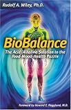 Wiley, Rudolf A.: Biobalance: The Acid/Alkaline Solution to the Food-Mood-Health Puzzle