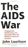 Lauritsen, John: The AIDS War: Propaganda, Profiteering, and Genocide from the Medical Industrial Complex