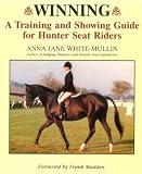 Winning: A Training and Showing Guide for Hunter Seat Riders (0943955513) by White-Mullin, Anna J. White-Mullin, Anna J.: Winning: A Training and Showing Guide for Hunter Seat Riders
