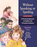 Crary, Elizabeth: Without Spanking or Spoiling: A Practical Approach to Toddler and Preschool Guidance