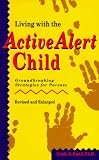 Budd, Linda S.: Living With the Active Alert Child: Groundbreaking Strategies for Parents