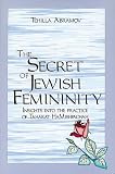Abramov, Tehilla: The Secret of Jewish Femininity: Insights into the Practice of Taharat HaMishpachah