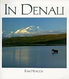Heacox, Kim: In Denali: A Photographic Essay of Denali National Park & Preserve, Alaska Heacox, Kim: In Denali: A Photographic Essay of Denali National Park & Preserve, Alaska