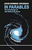 Crossan, John Dominic: In Parables: The Challenge of the Historical Jesus. Crossan, John Dominic: In Parables: The Challenge of the Historical Jesus.