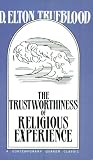 Trueblood, Elton: The Trustworthiness of Religious Experience Trueblood, Elton: The Trustworthiness of Religious Experience