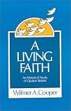 Cooper, Wilmer A.: A Living Faith: An Historical Study of Quaker Beliefs Cooper, Wilmer A.: A Living Faith: An Historical Study of Quaker Beliefs