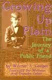 Cooper, Wilmer A.: Growing Up Plain Among Conservative Wilburite Quakers: The Journey of a Public Friend