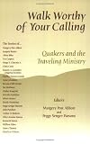 Abbott, Margery Post: Walk Worthy Of Your Calling: Quakers And The Traveling Ministry