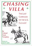 Tompkins, Frank: Chasing Villa: The Last Campaign of the U.S. Cavalry Tompkins, Frank: Chasing Villa: The Last Campaign of the U.S. Cavalry