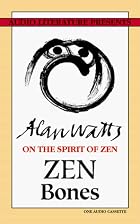 Zen Bones: On the Spirit of Zen by Alan…